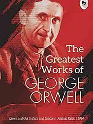 The Greatest Works of George Orwell
